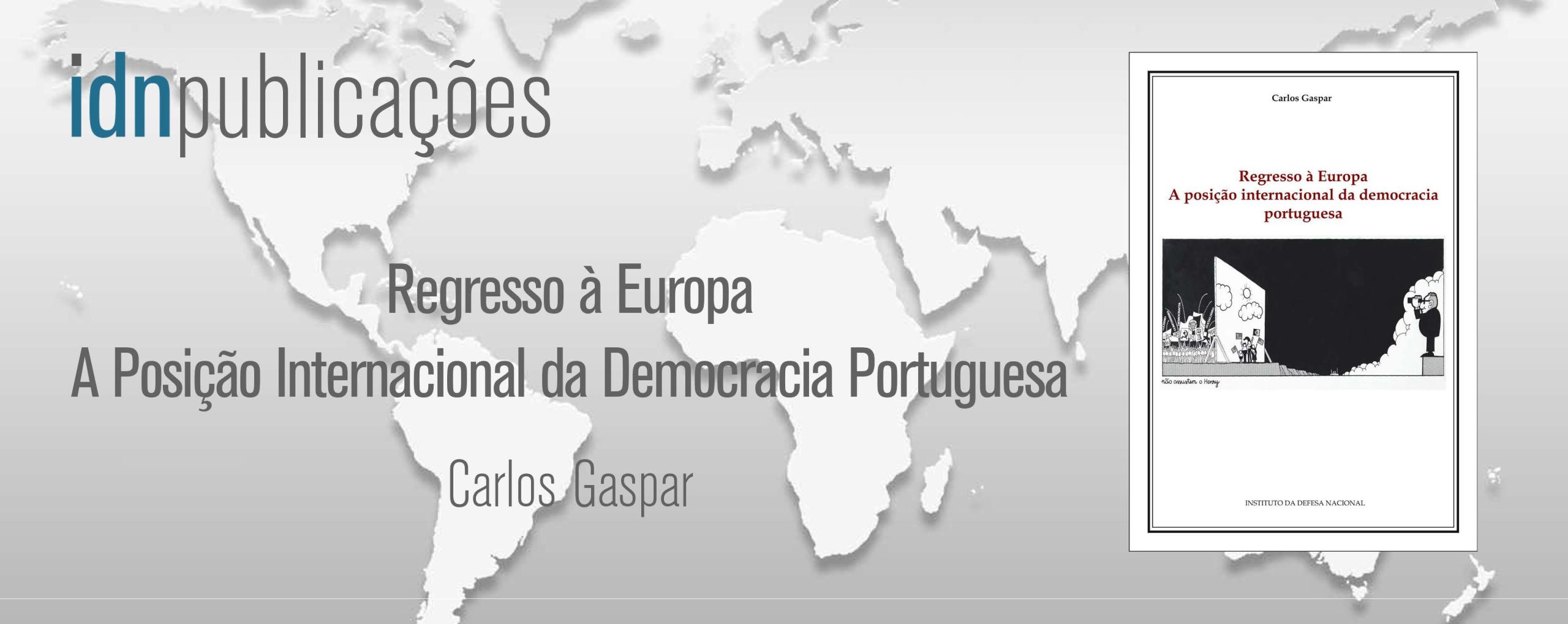 Convite apresentação do novo livro Prof. Carlos Gaspar, ‘Regresso à Europa – A Posição Internacional da Democracia Portuguesa’ – 10 de julho | 18:15 / IDN